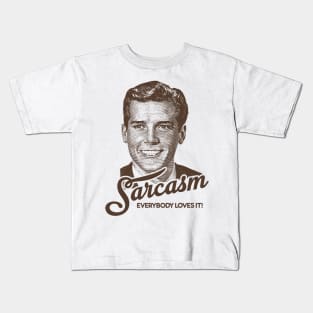 Sarcasm, everybody loves it Kids T-Shirt